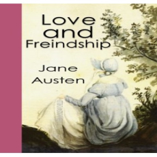 Love and Freindship Love and Freindship