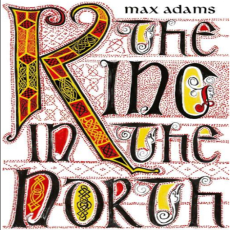 Max Adams - The King in the North. The Life and Times of Oswald of Northumbria Max Adams - The King in the North. The Life and Times of Oswald of Northumbria