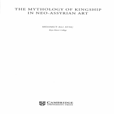 Mehmet-Ali Ataç - The Mythology of Kingship in Neo-Assyrian Art Mehmet-Ali Ataç - The Mythology of Kingship in Neo-Assyrian Art