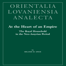 Melanie M. Gross - At the Heart of an Empire. The Royal Household in the Neo-assyrian Period (Orientalia Lovaniensia Analecta) Melanie M. Gross - At the Heart of an Empire. The Royal Household in the Neo-assyrian Period (Orientalia Lovaniensia Analecta)